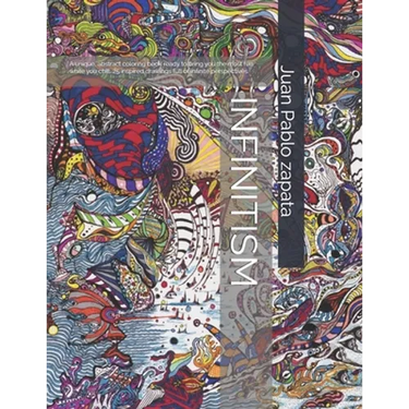 Infinitism: A Very Unique Abstract Coloring Book with 25 Original Drawings Full of Infinite Perpectives.