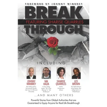 Break Through Featuring Sharise Quarrles: Powerful Stories from Global Authorities That Are Guaranteed to Equip Anyone for Real Life Breakthrough
