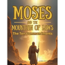 Moses and the Mountain of Laws: The Ten Commandments