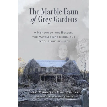 The Marble Faun of Grey Gardens: A Memoir of the Beales, the Maysles Brothers, and Jacqueline Kennedy