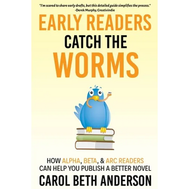Early Readers Catch the Worms: How Alpha, Beta, & ARC Readers Can Help You Publish a Better Novel