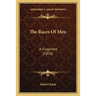 The Races Of Men: A Fragment (1850)