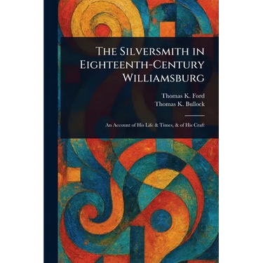 The Silversmith in Eighteenth-Century Williamsburg