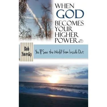 When God Becomes Your Higher Power: You'll See the World From Inside Out