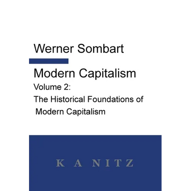 Modern Capitalism - Volume 2: The Historical Foundations of Modern Capitalism: A systematic historical depiction of Pan-European economic life from it