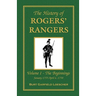 The History of Rogers' Rangers: Vol. I: The Beginnings, January 1755-April 6, 1758