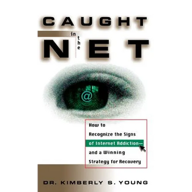 Caught in the Net: How to Recognize the Signs of Internet Addiction--And a Winning Strategy for Recovery