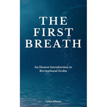 The First Breath: An Honest Introduction To Recreational Scuba