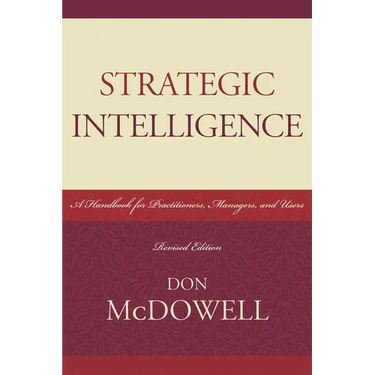 Strategic Intelligence: A Handbook for Practitioners, Managers, and Users