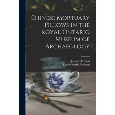 Chinese Mortuary Pillows in the Royal Ontario Museum of Archaeology