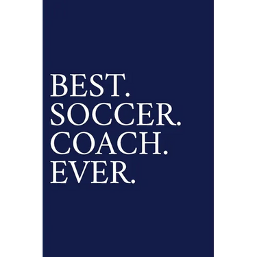 Best. Soccer. Coach. Ever.: A Thank You Gift For Soccer Coach Volunteer Soccer Coach Gifts Soccer Coach Appreciation Blue