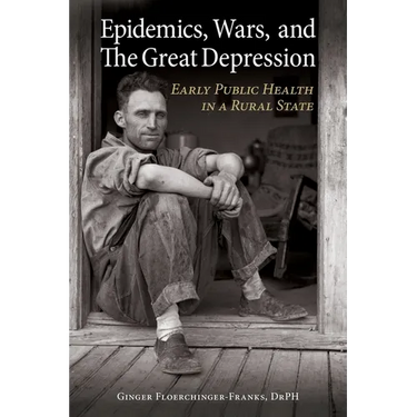 Epidemics, Wars, and The Great Depression: Early Public Health in a Rural State