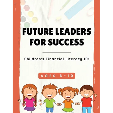 Future Leaders For Success: Children's Financial Literacy 101