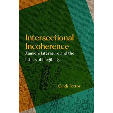 Intersectional Incoherence: Zainichi Literature and the Ethics of Illegibility Volume 5