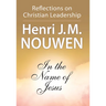 In the Name of Jesus: Reflections on Christian Leadership