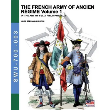 The French army of Ancien Regime Vol. 1: In the art of Felix Philippoteaux