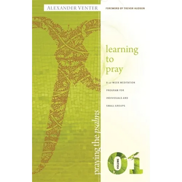 Praying the Psalms Volume One: Learning to Pray: A 12-Week Meditation Program for Individuals and Small Groups