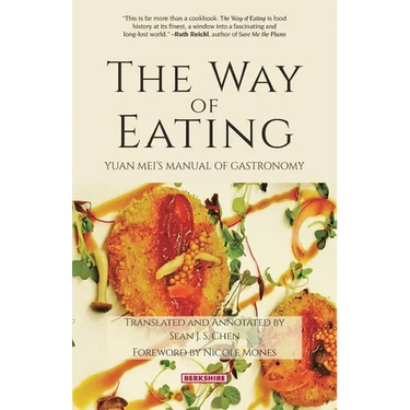 The Way of Eating: Yuan Mei´s Manual of Gastronomy