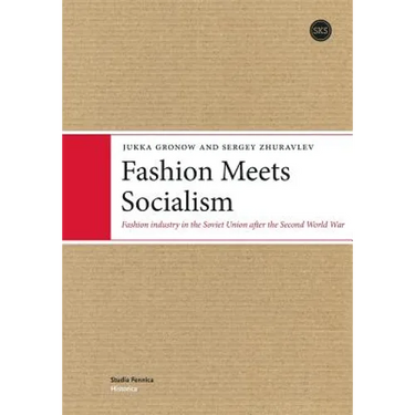 Fashion Meets Socialism: Fashion industry in the Soviet Union after the Second World War