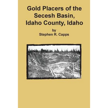 Gold Placers of the Secesh Basin, Idaho County, Idaho