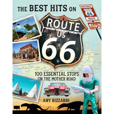 The Best Hits on Route 66: 100 Essential Stops on the Mother Road