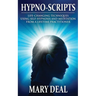 Hypno-Scripts: Life-Changing Techniques Using Self-Hypnosis And Meditation From A Lifetime Practitioner