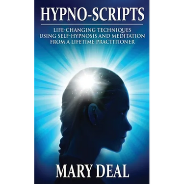 Hypno-Scripts: Life-Changing Techniques Using Self-Hypnosis And Meditation From A Lifetime Practitioner