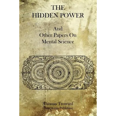 The Hidden Power: And Other Papers On Mental Science