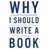 Why i should write a book: The smart entrepreneurs secret to massive leverage and growth
