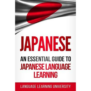 Japanese: An Essential Guide to Japanese Language Learning