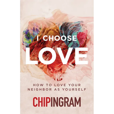 I Choose Love: How to Love Your Neighbor as Yourself
