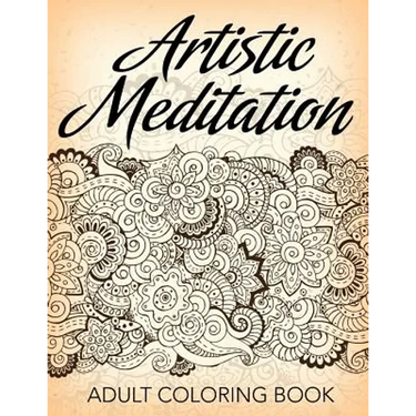 Artistic Meditation: Adult Coloring Book
