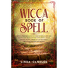 Wicca Book of Spells: How to perform your own Wiccan. Witches and Solitary Practitioners with Herbal Magic, Crystal Magic. A Book To Cast Po
