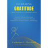 Cultivating Gratitude, Gratefulness & Graciousness: Practice-Informed Solutions Supporting Your Journey Toward Authenticity, Empowerment, and Healing