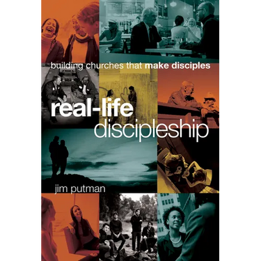 Real-Life Discipleship: Building Churches That Make Disciples