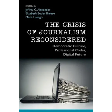 The Crisis of Journalism Reconsidered