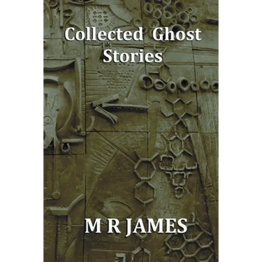 Collected Ghost Stories - A Collection of 22 M R James Stories
