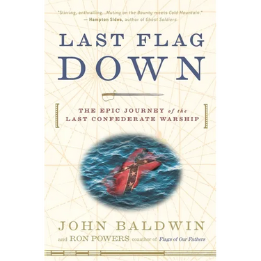 Last Flag Down: The Epic Journey of the Last Confederate Warship
