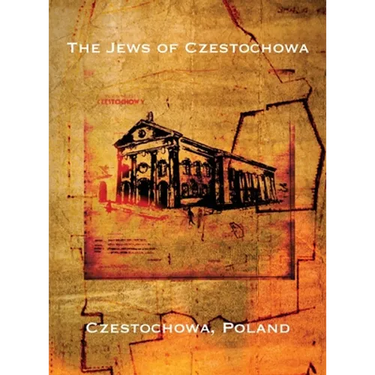 The Jews of Czestochowa (Czestochowa, Poland): Translation of "Tshenstokhover Yidn"