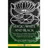 Magic, White and Black: The Science of Finite and Infinite Life, with Practical Hints for Students of Occultism