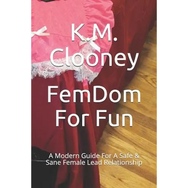 Femdom for Fun: A Modern Guide for a Safe & Sane Female Lead Relationship