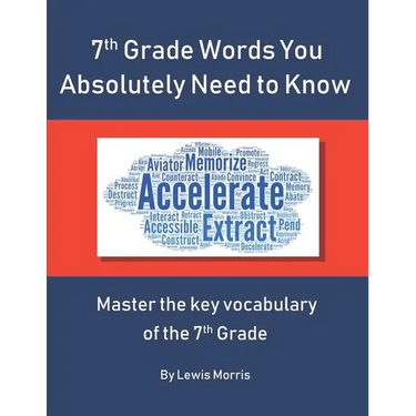 7th Grade Words You Absolutely Need to Know: Master the key vocabulary of the 7th Grade