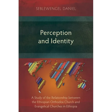 Perception and Identity: A Study of the Relationship between the Ethiopian Orthodox Church and Evangelical Churches in Ethiopia