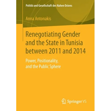 Renegotiating Gender and the State in Tunisia Between 2011 and 2014: Power, Positionality, and the Public Sphere