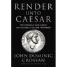 Render Unto Caesar: The Struggle Over Christ and Culture in the New Testament