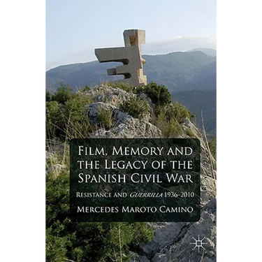Film, Memory and the Legacy of the Spanish Civil War: Resistance and Guerrilla 1936-2010