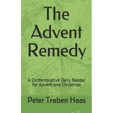 The Advent Remedy: A Contemplative Daily Reader for Advent and Christmas