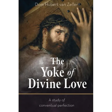 The Yoke of Divine Love: A Study of Conventual Perfection
