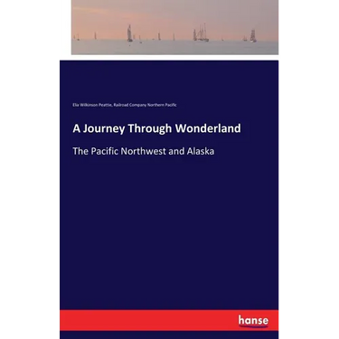 A Journey Through Wonderland: The Pacific Northwest and Alaska