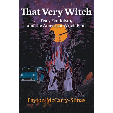 That Very Witch: Fear, Feminism, and the American Witch Film